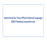 Switzerland Has Three Official National Languages GMAT Reading Comprehension